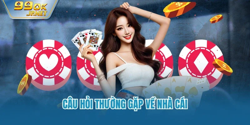 Câu hỏi thường gặp về nhà cái