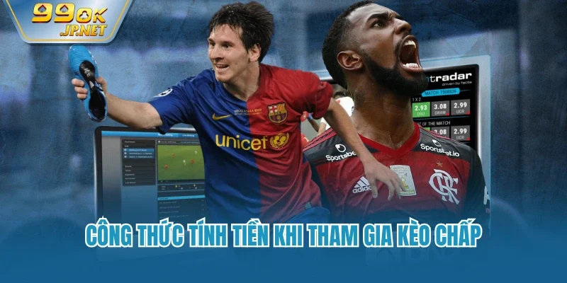Công thức tính tiền khi tham gia kèo chấp