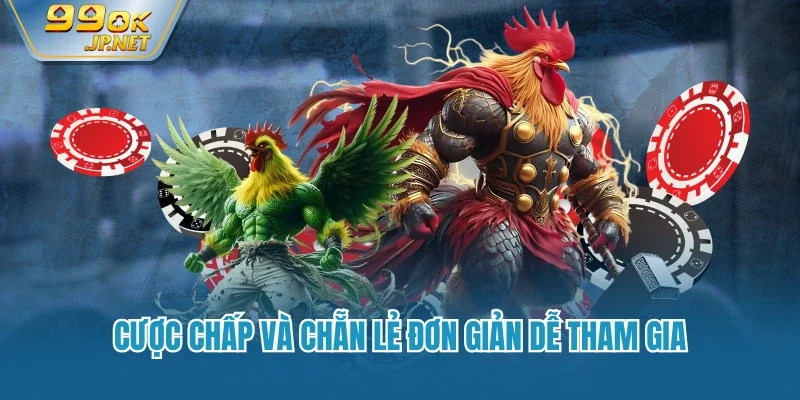 Cược chấp và chẵn lẻ đơn giản dễ tham gia