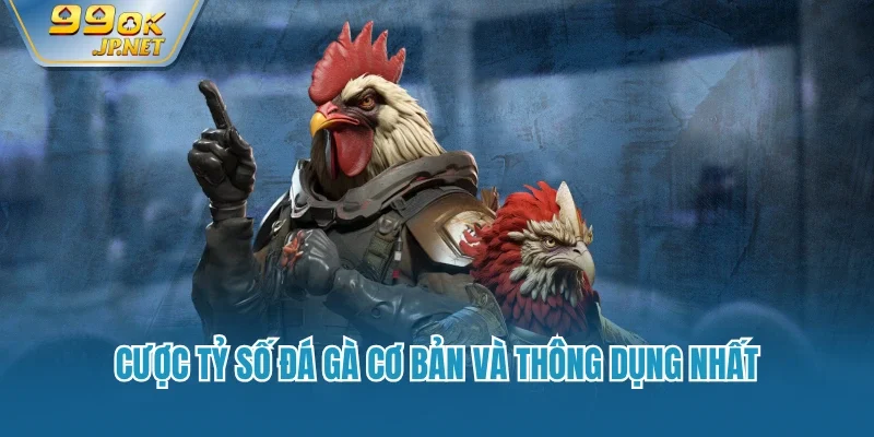 Cược tỷ số đá gà cơ bản và thông dụng nhất