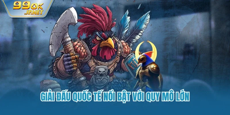 Giải đấu quốc tế nổi bật với quy mô lớn