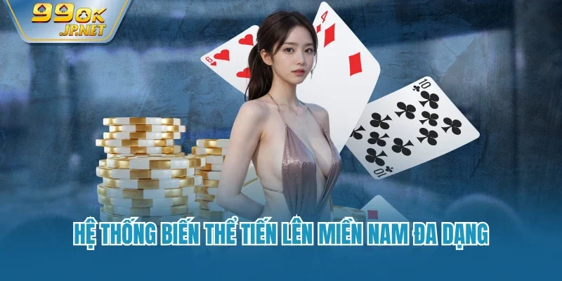 Hệ thống biến thể tiến lên miền Nam đa dạng