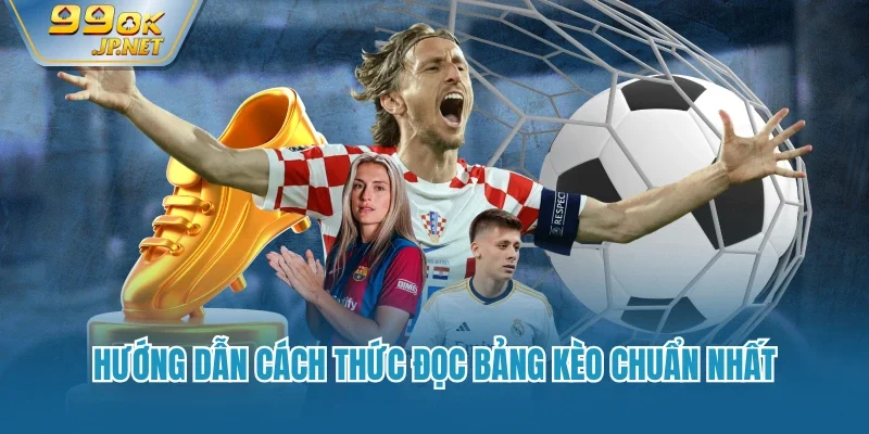 Hướng dẫn cách thức đọc bảng kèo chuẩn nhất