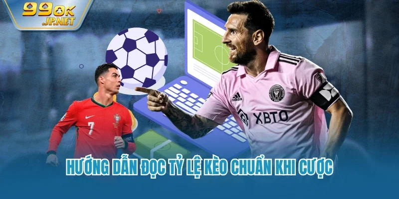 Hướng dẫn đọc tỷ lệ kèo chuẩn khi cược