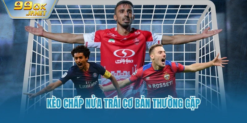 Kèo chấp nửa trái cơ bản thường gặp