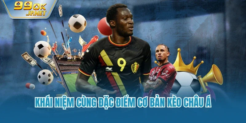 Khái niệm cùng đặc điểm cơ bản kèo châu Á