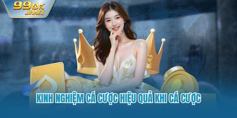 Kinh nghiệm cá cược hiệu quả khi cá cược