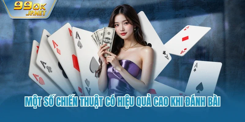 Một số chiến thuật có hiệu quả cao khi đánh bài