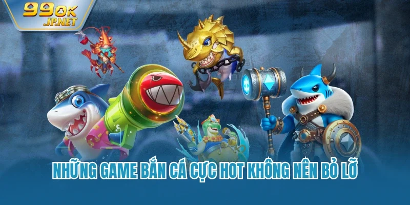 Những game bắn cá cực hot không nên bỏ lỡ