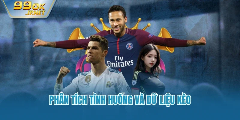 Phân tích tình huống và dữ liệu kèo