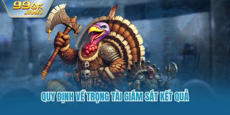 Quy định về trọng tài giám sát kết quả