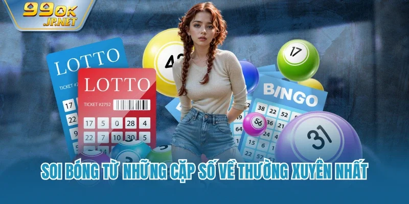 Soi bóng từ những cặp số về thường xuyên nhất