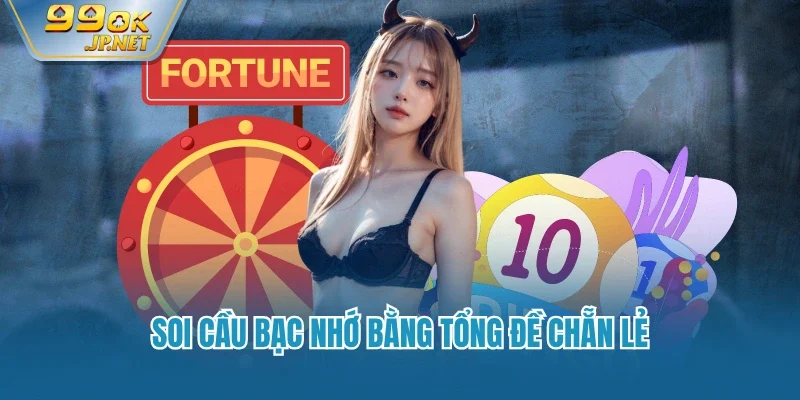 Soi cầu bạc nhớ bằng tổng đề chẵn lẻ