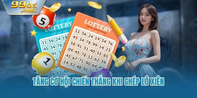 Tăng cơ hội chiến thắng khi ghép lô xiên
