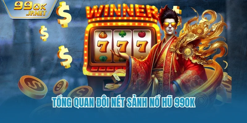 Tổng quan đôi nét sảnh nổ hũ 99OK